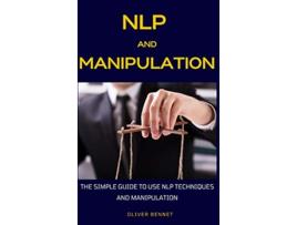Livro NLP and Manipulation The simple guide to use NLP techniques and manipulation de Oliver Bennet (Inglês)
