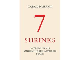 Livro 7 Shrinks 60 Years in an Undiagnosed Altered State de Carol Prisant (Inglês)