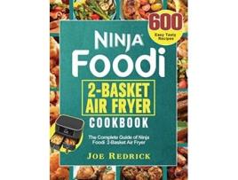 Livro Ninja Foodi 2Basket Air Fryer Cookbook The Complete Guide of Ninja Foodi 2Basket Air Fryer with 600 Easy Tasty Recipes de Joe Redrick (Inglês)
