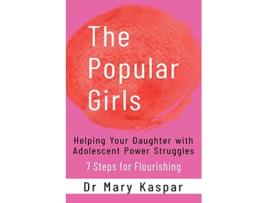 Livro The Popular Girls Helping Your Daughter with Adolescent Power Struggles 7 Steps for Flourishing de Dr Mary Kaspar (Inglês)