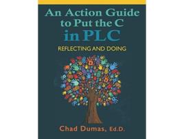 Livro An Action Guide to Put the C in PLC Reflecting and Doing Lets Put the C in PLC A Practical Guide for School Leaders de Chad Dumas (Inglês)