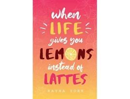 Livro When Life Gives You Lemons Instead Of Lattes de Rayna York (Inglês)