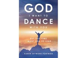 Livro God I Want to Dance With You But This Time I Want You to Lead de Karen Semore Portman (Inglês)