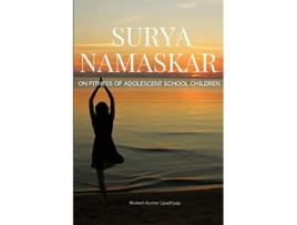 Livro Surya Namaskar on Fitness of Adolescent School Children de Kumar Upadhyay Mukesh Kumar Upadhyay (Inglês)