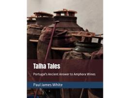 Livro Talha Tales Portugals Ancient Answer to Amphora Wines de Paul James White (Inglês)