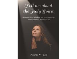 Livro Tell me about the Holy Spirit How to be filled with love joy peace and power and extend the Kingdom of God de Arnold V Page (Inglês)