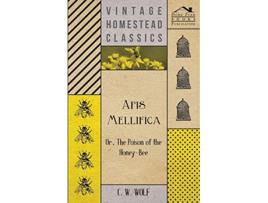 Livro Apis Mellifica Or The Poison Of The HoneyBee de C W Wolf (Inglês)