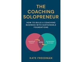 Livro The Coaching Solopreneur How to build a coaching business with sustainable foundations de Kate Freedman (Inglês)