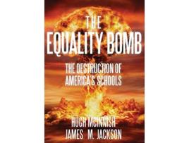 Livro The Equality Bomb The Destruction of Americas Schools de Hugh McInnish James M Jackson (Inglês)