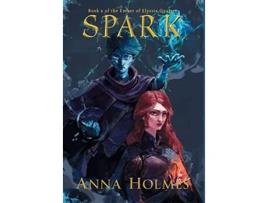 Livro Spark Ember of Elyssia Quartet de Anna Holmes (Inglês)