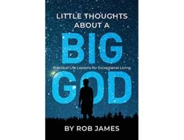 Livro Little Thoughts About a Big God Practical Life Lessons for Exceptional Living de Rob James (Inglês)