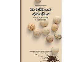 Livro The Ultimate Keto Diet Cookbook for Beginners Quick and Easy Keto Dessert to Boost your Metabolism and your Health de Jessica Simpson (Inglês)