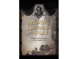 Livro Moving Diorama in Play William Dunlaps Comedy A Trip to Niagara 1828 de Dorothy B Richardson (Inglês)