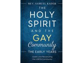Livro The Holy Spirit and the Gay Community the Early Years God’s Love Reconciling the LGBTQ Community de Samuel Kader (Inglês)