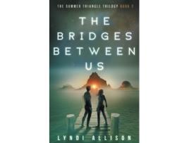 Livro The Bridges Between Us The Summer Triangle Trilogy de Lyndi Allison (Inglês)
