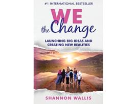 Livro WE the Change Launching Big Ideas and Creating New Realities de Shannon Wallis (Inglês)