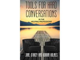 Livro Tools for Hard Conversations in the Helping Professions Practical Tool from Abstract Theories de Jane DArcy Adrian Holmes (Inglês)