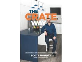 Livro The CRATE Way The Homeowners StepbyStep Guide to a Painless Remodel de Scott Monday (Inglês)
