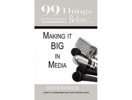 Livro 99 Things You Wish You Knew Before Making it BIG in Media de Steve Kowch (Inglês)