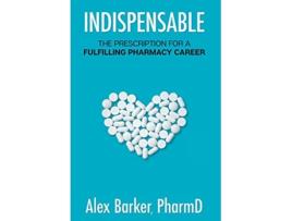 Livro Indispensable The prescription for a fulfilling pharmacy career de Alex Barker (Inglês)