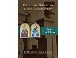 Livro Orthodox Christian Bible Commentary James 1 Peter 2 Peter de Bishop Youssef (Inglês)