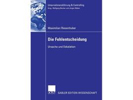 Livro Die Fehlentscheidung Ursache und Eskalation Unternehmensführung Controlling German Edition de Maximilian Riesenhuber (Alemão)