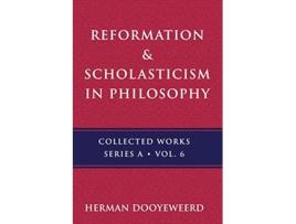 Livro Reformation Scholasticism The Philosophy of the Cosmonomic Idea and the Scholastic Tradition in Christian Thought de Herman Dooyeweerd (Inglês)