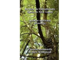 Livro Rooted in Christianity Open to New Light Quaker Spiritual Diversity de Timothy Ashworth Alex Wildwood (Inglês)