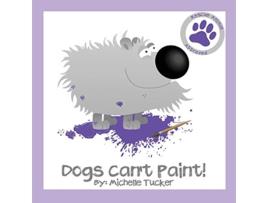 Livro Dogs Cant Paint Paint Nite gone haywire 1 Rescue Animal Approved de Michelle Tucker (Inglês)