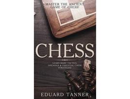Livro Chess Master the Ancient Game of Chess Learn Basic Tactics Openings and Essential Chess Strategies de Eduard Tanner (Inglês)