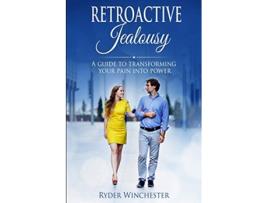 Livro Retroactive Jealousy A Guide To Transforming Your Pain Into Power de Ryder Winchester (Inglês)