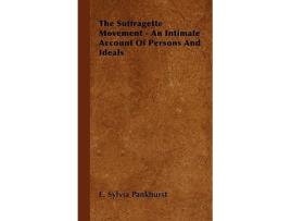 Livro The Suffragette Movement An Intimate Account of Persons and Ideals de E Sylvia Pankhurst (Inglês)