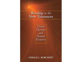 Livro Worship in the New Testament Divine Mystery and Human Response de Gerald L Borchert (Inglês)