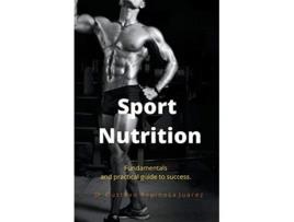 Livro Sport Nutrition Fundamentals and practical guide to success de gustavo espinosa juarez (Inglês)