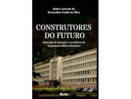 Livro Construtores Do Futuro Uma Saga De Inovação E Excelência Da Engenharia Militar Brasileira de Bernardino Coelho Da Silva (Português)