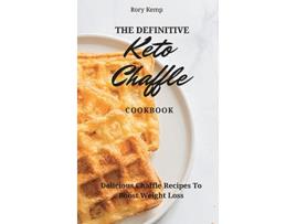 Livro The Definitive KETO Chaffle Cookbook Delicious Chaffle Recipes To Boost Weight Loss de Rory Kemp (Inglês)