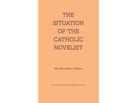 Livro The Situation of the Catholic Novelist de Trevor Cribben Merrill (Inglês - Capa Dura)