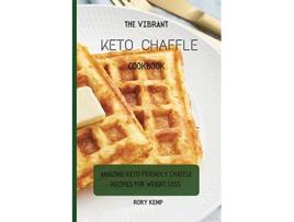 Livro The Vibrant KETO Chaffle Cookbook Amazing Ketofriendly Chaffle Recipes For Weight Loss de Rory Kemp (Inglês)