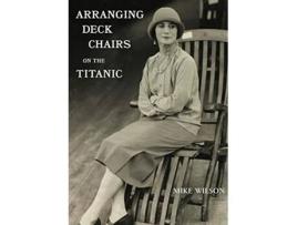 Livro Arranging Deck Chairs on the Titanic de Mike Wilson (Inglês)
