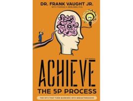Livro Achieve The 5P Process The 5Ps That Turn Barriers Into Breakthroughs de Dr Frank Vaught Jr (Inglês)