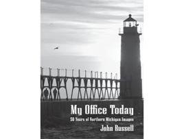 Livro My Office Today 50 Years of Northern Michigan Images de John Russell (Inglês - Capa Dura)