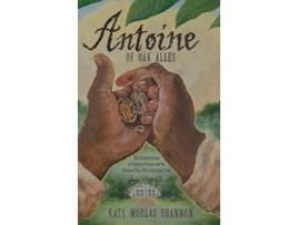 Livro Antoine of Oak Alley The Unlikely Origin of Southern Pecans and the Enslaved Man Who Cultivated Them de Katy Morlas Shannon (Inglês)