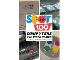 Livro Spot 100 Computers Video Games A Spotters Guide for kids and bigger kids 2 de Spot 100 Spot 100 (Inglês)