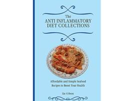 Livro The Anti Inflammatory Diet Collections Affordable and Simple Seafood Recipes to Boost Your Health de Zac Gibson (Inglês)
