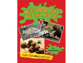 Livro Were Gross Butt We Cant Help It Yucky Stuff Animals Love To Eat de Sally Reichert (Inglês)