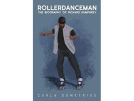 Livro Rollerdanceman The Biography of Richard Humphrey de Carla Dometrius (Inglês)