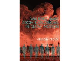 Livro Walking Away From Explosions in Slow Motion de Gregory Crosby (Inglês)