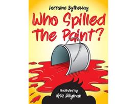 Livro Who Spilled The Paint de Lorraine Bytheway (Inglês)