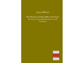 Livro Die Diastasen und ihre Rolle in der Praxis Die Enzyme der Kohlenhydrate und die Oxydasen German Edition de Jean Effront (Alemão)