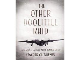 Livro The Other Doolittle Raid The Genesis of a World War II Bomber Group de Edward Clendenin (Inglês)